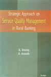 Strategic Approach on Service Quality Management in Rural Banking,8183874614,9788183874618