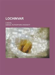 Lochinvar; A Novel,1150075775,9781150075773