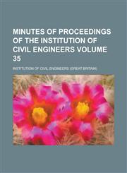 Minutes of Proceedings of the Institution of Civil Engineers Volume 35,1154294307,9781154294309