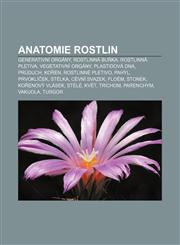 Anatomie rostlin Generativní orgány, Rostlinná buňka, Rostlinná pletiva, Vegetativní orgány, Plastidová DNA, Průduch, Kořen, Rostlinné pletivo,1232822523,9781232822523