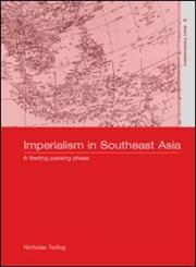 Imperialism in Southeast Asia A Fleeting Passing Phase,0415232899,9780415232890
