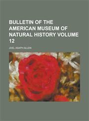 Bulletin of the American Museum of Natural History Volume 12,1236758188,9781236758187