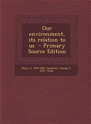 Our environment, its relation to us  - Primary Source Edition,1293238589,9781293238585