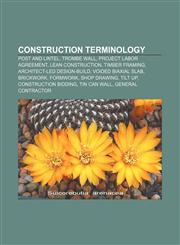 Construction terminology Post and lintel, Trombe wall, Project Labor Agreement, Lean construction, Timber framing, Architect-led Design-Build,115573923X,9781155739236
