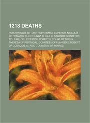 1218 deaths Peter Waldo, Otto IV, Holy Roman Emperor, Niccolò de Romanis, Kulothunga Chola III, Simon de Montfort, 5th Earl of Leicester,1155303040,9781155303048