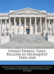 Unpaid Payroll Taxes Billions in Delinquent Taxes and,1240672039,9781240672035
