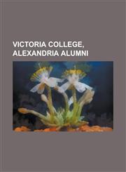 Victoria College, Alexandria Alumni Adnan Khashoggi, Adnan Pachachi, Ahmed Ramzy, Asrat Woldeyes, Charles Issawi, Gilbert de Botton, Hussein of Jorda,1230790039,9781230790039