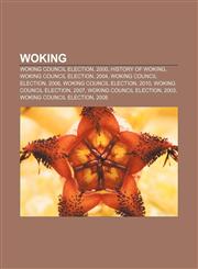 Woking Woking Council election, 2000, History of Woking, Woking Council election, 2004, Woking Council election, 2006, Woking Council election,1155963180,9781155963181
