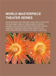 World Masterpiece Theater Series Hayao Miyazaki, Isao Takahata, Heidi, Girl of the Alps, the Bush Baby, Anne of Green Gables, Dororo, Moomin, 3000 Le,1155510372,9781155510378