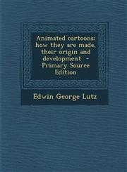 Animated Cartoons; How They Are Made, Their Origin and Development - Primary Source Edition,1293820555,9781293820551