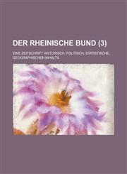 Der Rheinische Bund; Eine Zeitschrift Historisch, Politisch, Statistische, Geographischen Inhalts (3 ),1234871904,9781234871901