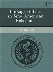 Linkage Politics in Sino-American Relations.,1243501510,9781243501516