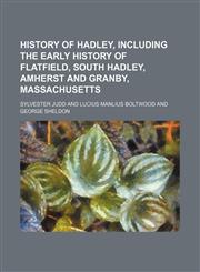 History of Hadley, including the early history of Flatfield, South Hadley, Amherst and Granby, Massachusetts,1130378187,9781130378184