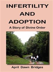 Infertility and Adoption, A Story of Divine Order,0986014362,9780986014369