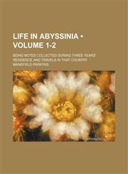 Life in Abyssinia (Volume 1-2); Being Notes Collected During Three Years' Residence and Travels in That Country,1154084299,9781154084290