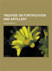 Treatise on Fortification and Artillery,1230469036,9781230469034