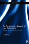The Transformative Capacity of New Technologies A Theory of Sociotechnical Change,0415626935,9780415626934