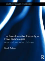 The Transformative Capacity of New Technologies A Theory of Sociotechnical Change,0415626935,9780415626934