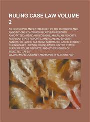 Ruling Case Law (Volume 2); As Developed and Established by the Decisions and Annotations Contained in Lawyers Reports Annotated, American Decisions,,1235299449,9781235299445