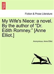 My Wife's Niece a novel. By the author of "Dr. Edith Romney." [Anne Elliot.],1241377103,9781241377106