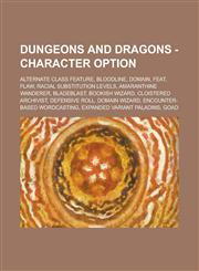 Dungeons and Dragons - Character Option Alternate Class Feature, Bloodline, Domain, Feat, Flaw, Racial Substitution Levels, Amaranthine Wanderer, Bladeblast, Bookish Wizard, Cloistered Archivist, Defensive Roll, Domain Wizard,1234661284,9781234661281