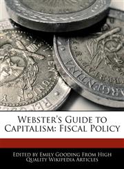 Webster's Guide to Capitalism Fiscal Policy,124173111X,9781241731113