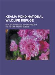 Kealia Pond National Wildlife Refuge; Final Environmental Impact Statement,1155024737,9781155024738