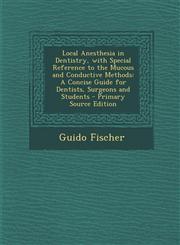 Local Anesthesia in Dentistry, with Special Reference to the Mucous and Conductive Methods A Concise Guide for Dentists, Surgeons and Students - Prim,1293817945,9781293817940