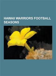 Hawaii Warriors Football Seasons 1988 Hawaii Rainbow Warriors Football Team, 1992 Hawaii Rainbow Warriors Football Team, 1999 Hawaii Rainbow Warriors,1230495126,9781230495125