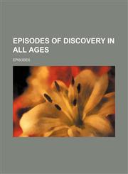 Episodes of discovery in all ages,1150551712,9781150551710
