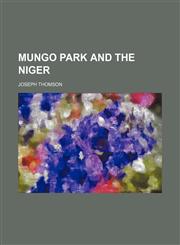 Mungo Park and the Niger,1151214752,9781151214751