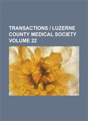 Transactions - Luzerne County Medical Society Volume 22,1236990080,9781236990082