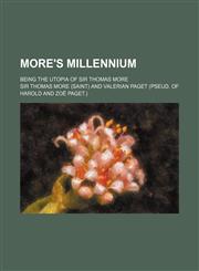 More's Millennium; Being the Utopia of Sir Thomas More,1231748710,9781231748718