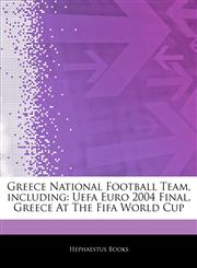 Articles On Greece National Football Team, including Uefa Euro 2004 Final, Greece At The Fifa World Cup,1244803707,9781244803701