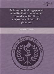 Building political engagement in multi-ethnic communities Toward a multicultural empowerment praxis for planning.,124352829X,9781243528292