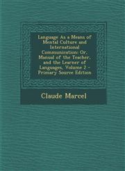 Language As a Means of Mental Culture and International Communication Or, Manual of the Teacher, and the Learner of Languages, Volume 2 - Primary Source Edition,1294018191,9781294018193