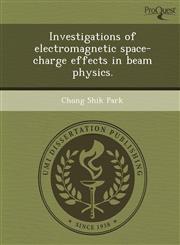 Investigations of electromagnetic space-charge effects in beam physics.,124369260X,9781243692603
