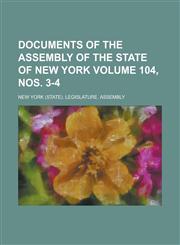 Documents of the Assembly of the State of New York Volume 104, Nos. 3-4,1234039117,9781234039110