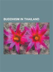 Buddhism in Thailand Thai Forest Tradition, Iconography of Gautama Buddha in Laos and Thailand, Dhammananda Bhikkhuni, Dhammakaya Movement,,1230608907,9781230608907