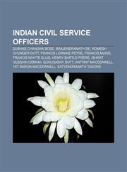 Indian Civil Service officers Subhas Chandra Bose, Brajendranath De, Romesh Chunder Dutt, Francis Loraine Petre, Francis Mudie,1155208862,9781155208862