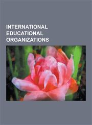International Educational Organizations 10x10: Educate Girls, Change the World, Arab League Educational, Cultural and Scientific Organization, Experi,1156070538,9781156070536