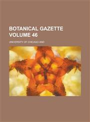 Botanical gazette Volume 46,1236872940,9781236872944