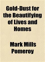 Gold-Dust for the Beautifying of Lives and Homes,1151316954,9781151316950