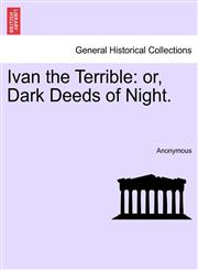 Ivan the Terrible or, Dark Deeds of Night.,1241370079,9781241370077