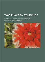 Two plays by Tchekhof; The seagull [and] The cherry orchard,1154486443,9781154486445