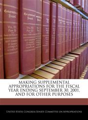 MAKING SUPPLEMENTAL APPROPRIATIONS FOR THE FISCAL YEAR ENDING SEPTEMBER 30, 2001, AND FOR OTHER PURPOSES,1240608292,9781240608294
