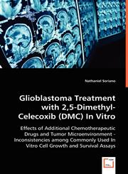 Glioblastoma Treatment with 2,5-Dimethyl-Celecoxib (DMC) In Vitro,3639028295,9783639028294