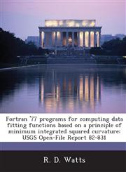 Fortran '77 programs for computing data fitting functions based on a principle of minimum integrated squared curvature USGS Open-File Report 82-831,128890410X,9781288904105