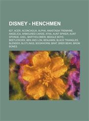 Disney - Henchmen 627, Acer, Aconcagua, Alpha, Anastasia Tremaine, Angelica, Armoured Cards, Atka, Aunt Spiker, Aunt Sponge, Axel, Bartholomew, Beagle Boys, Beetleworx, Ben and Lon, Benjamin, Black Triangles, Blender, Blotlings, Bookworm, Brat, Brer Bear,1234754088,9781234754082