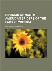 Revision of North American spiders of the family Lycosidæ,1150898097,9781150898099